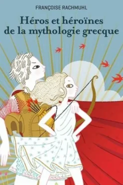 Héros et héroïnes de la mythologie grecque, Françoise Rachmuhl
