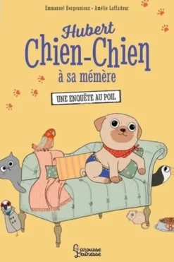 Hubert Chien-Chien à sa mémère : Une enquête au poil, Emmanuel Bergounioux