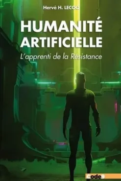 Humanité artificielle. L'apprenti de la Résistance, Hervé H. Lecoq