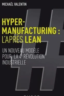 Hyper-manufacturing : l'après Lean. Adapter les principes du lean à la 4e révolution industrielle, Michaël Valentin