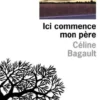 Ici commence mon père, Céline Bagault