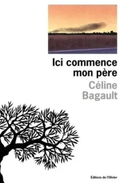 Ici commence mon père, Céline Bagault