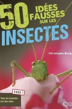 50 idées fausses sur les insectes, Christophe Bouget