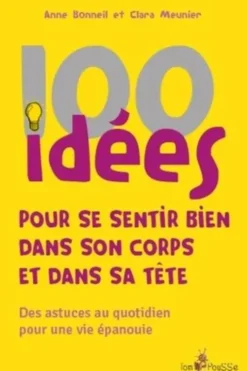 100 idées pour se sentir bien dans son corps et dans sa tête, Anne Bonneil