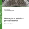 Idées reçues et agriculture. Parole à la science, Catherine Regnault-Roger