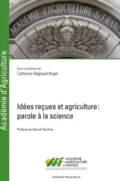 Idées reçues et agriculture. Parole à la science, Catherine Regnault-Roger