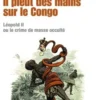 Il pleut des mains sur le Congo. Léopold II ou le crime de masse occulté, Marc Wiltz