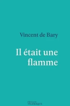 Il était une flamme, Vincent de Bary