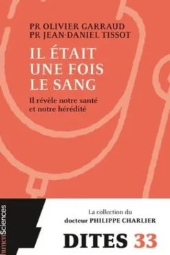 Il était une fois le sang. Il révèle notre hérédité et notre santé, Olivier Garraud