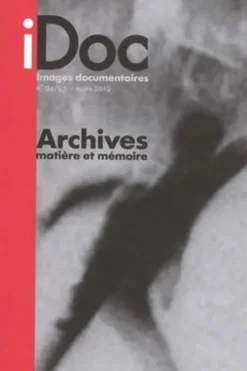 Images documentaires N° 94/95, mars 2019 : Archives. Matière et mémoire, Catherine Blangonnet-Auer