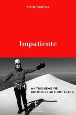 Impatiente. Ma troisième vie commence au mont Blanc, Sylvie Samycia