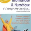 Informatique & numérique à l'usage des seniors et autres débutants. 5e édition, Michèle Germain