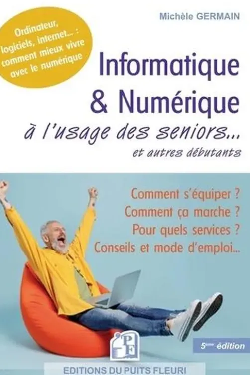 Informatique & numérique à l'usage des seniors et autres débutants. 5e édition, Michèle Germain