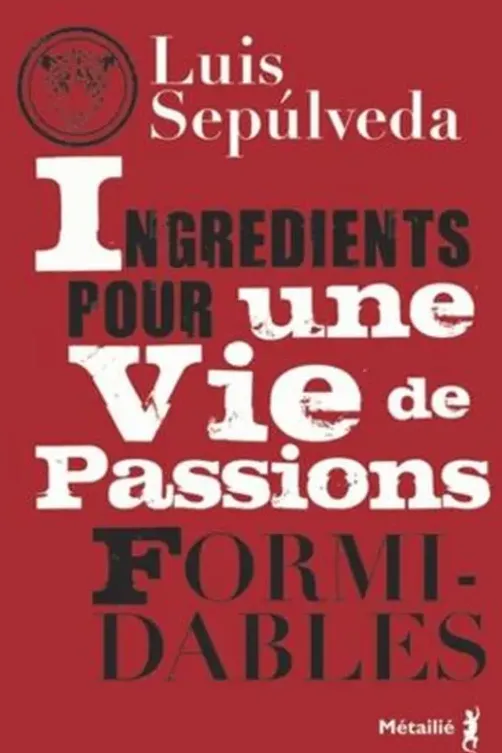 Ingrédients pour une vie de passions formidables, Luis Sepulveda