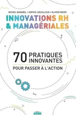 Innovations RH et managériales. 70 pratiques innovantes pour passer à l'action, Michel Barabel