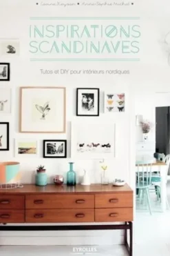 Inspirations scandinaves. Tutos et DIY pour intérieurs nordiques, Carine Keyvan