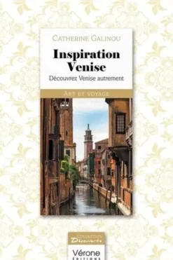Inspiration Venise. Découvrez Venise autrement, Catherine Galinou