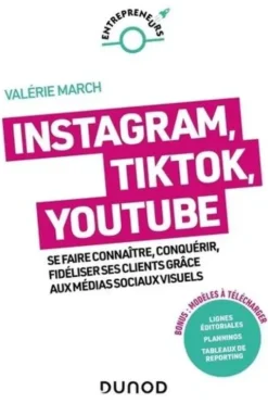 Instagram, YouTube, Pinterest. Se faire connaître, conquérir, fidéliser grâce aux médias sociaux visuels, 2e édition, Valérie March