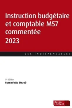Instruction budgétaire et comptable M57 commentée. Edition 2023, Bernadette Straub