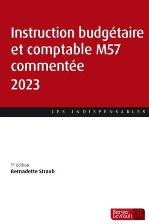 Instruction budgétaire et comptable M57 commentée. Edition 2023, Bernadette Straub