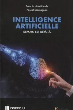 Intelligence artificielle. Demain est déjà là, Pascal Montagnon
