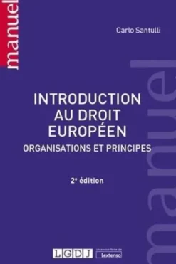 Introduction au droit européen. Organisations et principes, 2e édition, Carlo Santulli