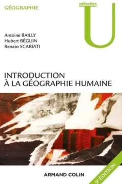 Introduction à la géographie humaine. 9e édition, Antoine Bailly
