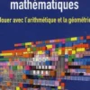 Inventions mathématiques. Jouer avec l'arithmétique et la géométrie, Jean-Paul Delahaye