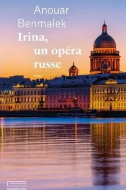Irina, un opéra russe, Anouar Benmalek