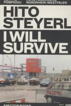 I will survive. Espaces physiques et virtuels, Edition bilingue français-anglais, Hito Steyerl