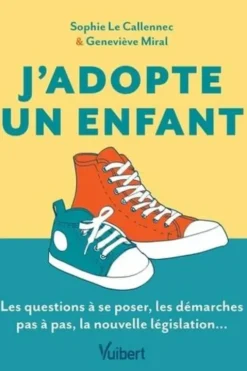 J'adopte un enfant. Le guide des futurs adoptants, Sophie Le Callennec