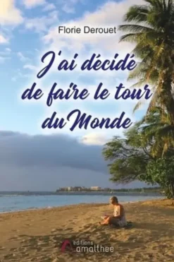 J'ai décidé de faire le tour du monde, Florie Derouet