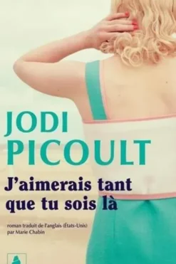 J'aimerais tant que tu sois là, Jodi Picoult