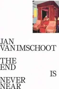 Jan Van Imschoot. The End is Never Near, Philippe Van Cauteren