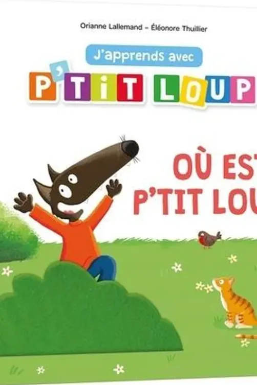 J'apprends avec P'tit Loup. Où est P'tit Loup ?, Orianne Lallemand