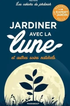 Jardiner avec la Lune et autres soins naturels, Paul Ferris