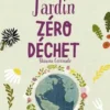 Jardin zéro déchet. Techniques et astuces bio et écolo, Shawna Coronado