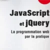 JavaScript et jQuery. La programmation web par la pratique, Frédéric Delobel