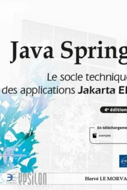 Java Spring. Le socle technique des applications Jakarta EE, 4e édition, Hervé Le Morvan