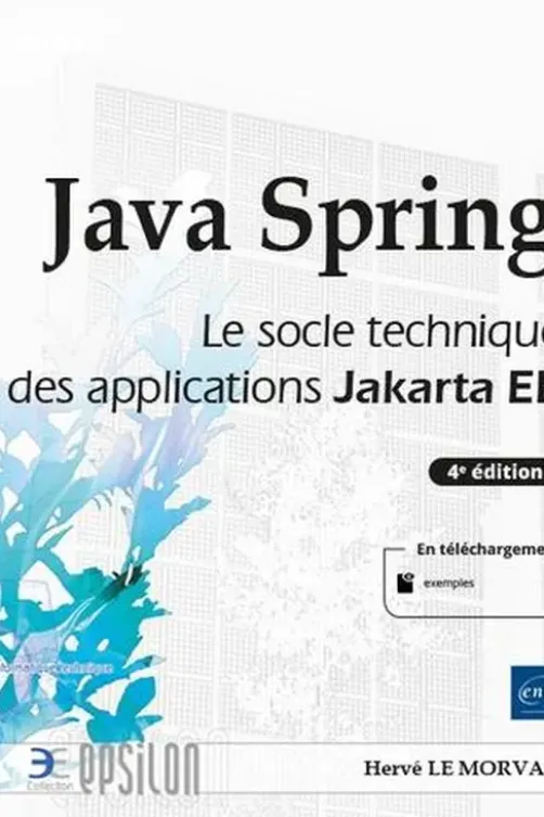 Java Spring. Le socle technique des applications Jakarta EE, 4e édition, Hervé Le Morvan