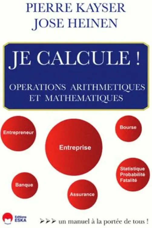 Je calcule ! Opérations arithmétiques et mathématiques, Pierre Kayser