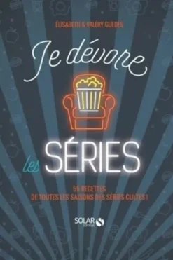 Je dévore les séries. 55 recettes de nos séries cultes !, Elisabeth Guedès
