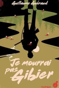 Je mourrai pas gibier, Guillaume Guéraud