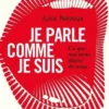 Je parle comme je suis. Ce que nos mots disent de nous, enquête linguistique sur le 21e siècle, Julie Neveux