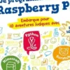 Je programme avec un Raspberry Pi. Embarque pour 10 aventures ludiques avec Minecraft, Python et Scratch, Carrie Anne Philbin