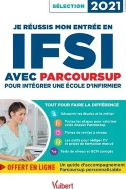 Je réussis mon entrée en IFSI avec Parcoursup. Intégrer une école d'infirmier, Edition 2021, Sébastien Drevet