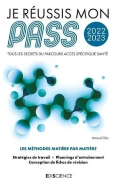 Je réussis mon PASS. Tous les secrets du Parcours Accès Spécifique Santé, Edition 2022-2023, Arnaud Géa
