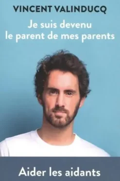 Je suis devenu le parent de mes parents, Vincent Valinducq