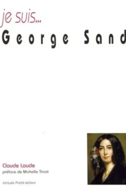 Je suis... George Sand, Claude Loude