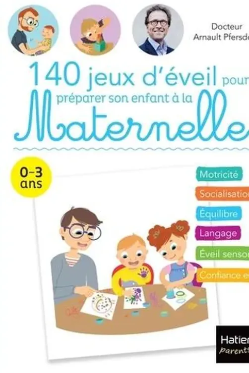 140 jeux d'éveil pour préparer son enfant à la Maternelle, Arnault Pfersdorff
